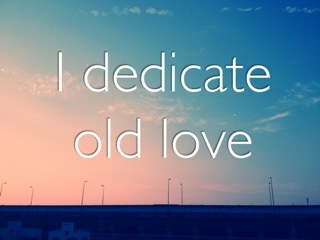 I dedicate old love